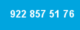 922 857 51 76
